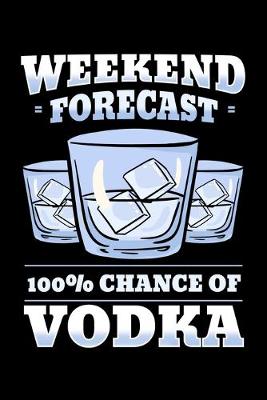 Book cover for Weekend Forecast 100% Chance Of Vodka