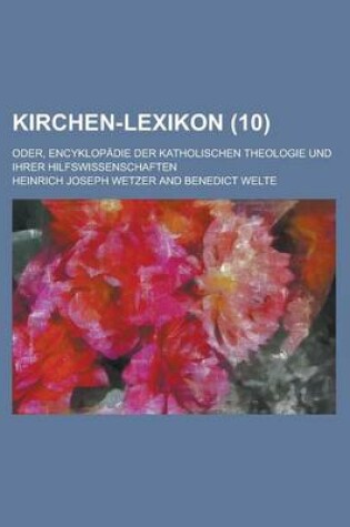 Cover of Kirchen-Lexikon; Oder, Encyklopadie Der Katholischen Theologie Und Ihrer Hilfswissenschaften (10 )