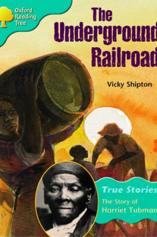 Cover of Oxford Reading Tree: Level 9: True Stories: the Underground Railroad: the Story of Harriet Tubman