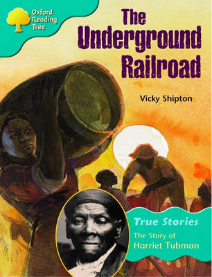 Book cover for Oxford Reading Tree: Level 9: True Stories: the Underground Railroad: the Story of Harriet Tubman