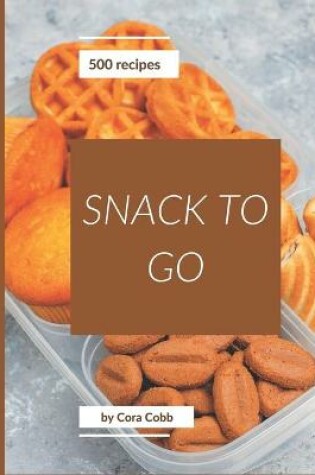 Cover of 500 Snack To Go Recipes