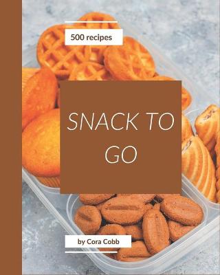 Book cover for 500 Snack To Go Recipes