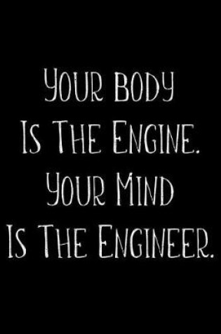 Cover of Your Body Is The Engine Your Mind Is The Engineer