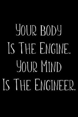 Book cover for Your Body Is The Engine Your Mind Is The Engineer