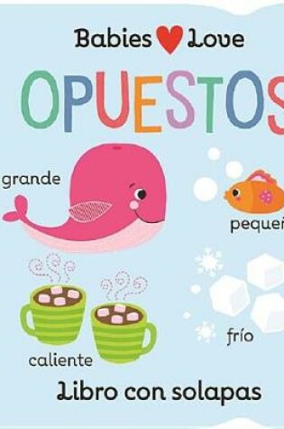 Cover of Babies Love Opuestos / Babies Love Opposites