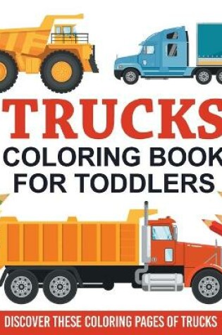 Cover of Trucks Coloring Book For Toddlers