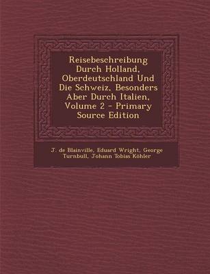 Book cover for Reisebeschreibung Durch Holland, Oberdeutschland Und Die Schweiz, Besonders Aber Durch Italien, Volume 2 - Primary Source Edition