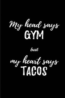 Book cover for My head says Gym But my head says Tacos