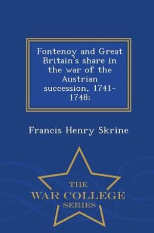 Cover of Fontenoy and Great Britain's Share in the War of the Austrian Succession, 1741-1748; - War College Series