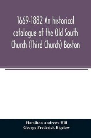 Cover of 1669-1882 An historical catalogue of the Old South Church (Third Church) Boston