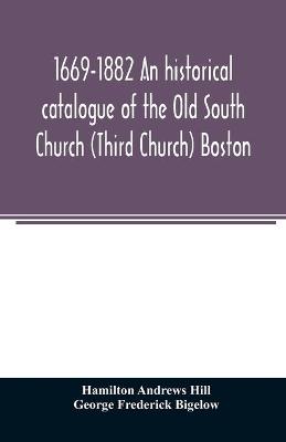 Book cover for 1669-1882 An historical catalogue of the Old South Church (Third Church) Boston