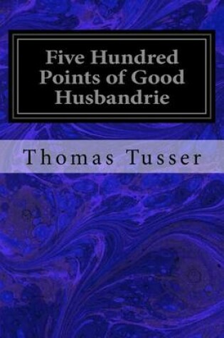Cover of Five Hundred Points of Good Husbandrie