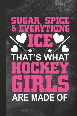 Book cover for Sugar, Spice & Everything Ice - That's What Hockey Girls Are Made Of