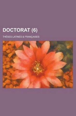 Cover of Doctorat (6); Theses Latines & Francaises