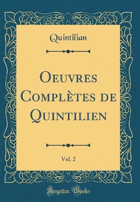 Book cover for Oeuvres Completes de Quintilien, Vol. 2 (Classic Reprint)