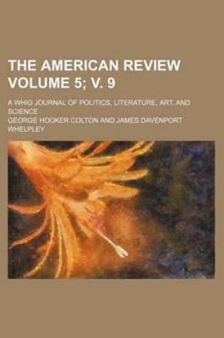 Cover of The American Review Volume 5; V. 9; A Whig Journal of Politics, Literature, Art, and Science