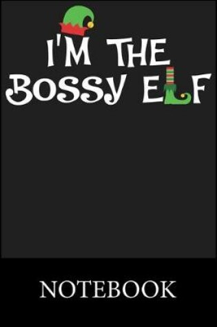Cover of I'm The Bossy Elf Notebook