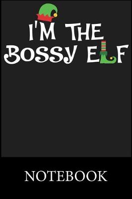 Book cover for I'm The Bossy Elf Notebook