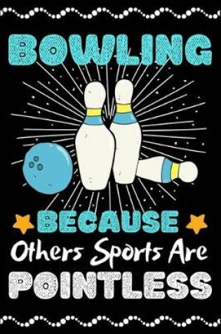 Cover of Bowling Because Others Sports Are Pointless