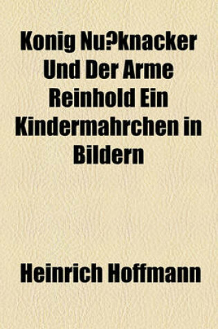 Cover of Konig Nuknacker Und Der Arme Reinhold Ein Kindermahrchen in Bildern