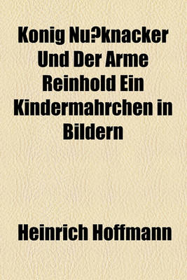 Book cover for Konig Nuknacker Und Der Arme Reinhold Ein Kindermahrchen in Bildern