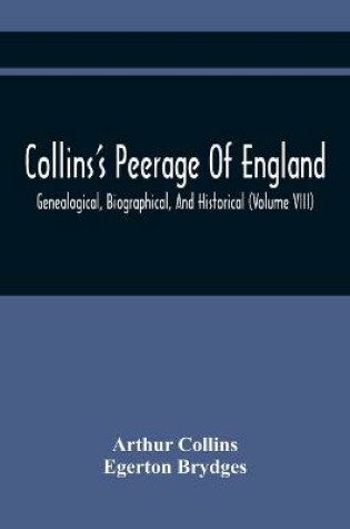 Cover of Collins'S Peerage Of England; Genealogical, Biographical, And Historical (Volume Viii)