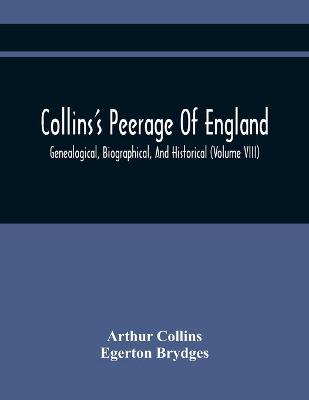 Book cover for Collins'S Peerage Of England; Genealogical, Biographical, And Historical (Volume Viii)