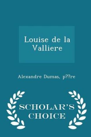 Cover of Louise de La Valliere - Scholar's Choice Edition