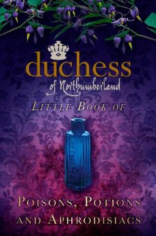 Cover of The Duchess of Northumberland's Little Book of Poisons, Potions and Aphrodisiacs