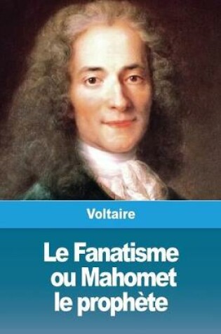 Cover of Le Fanatisme, ou Mahomet le prophete