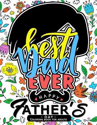 Book cover for Best Dad Ever ! Happy Father's Days coloring book for Adults