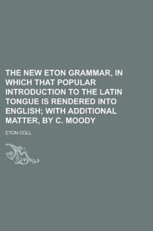 Cover of The New Eton Grammar, in Which That Popular Introduction to the Latin Tongue Is Rendered Into English