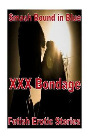 Cover of Smash Bound in Blue XXX Bondage Fetish Erotic Stories