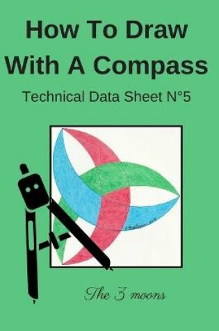 Cover of How To Draw With A Compass Technical Data Sheet N°5 The 3 moons