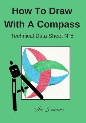 Book cover for How To Draw With A Compass Technical Data Sheet N°5 The 3 moons