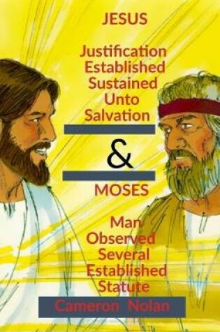Cover of JESUS (Justification Established Sustained Unto Salvation) & MOSES (Man Observed Several Established Statute)