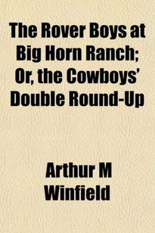 Cover of The Rover Boys at Big Horn Ranch; Or, the Cowboys' Double Round-Up