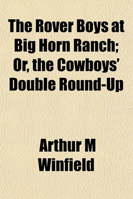 Book cover for The Rover Boys at Big Horn Ranch; Or, the Cowboys' Double Round-Up