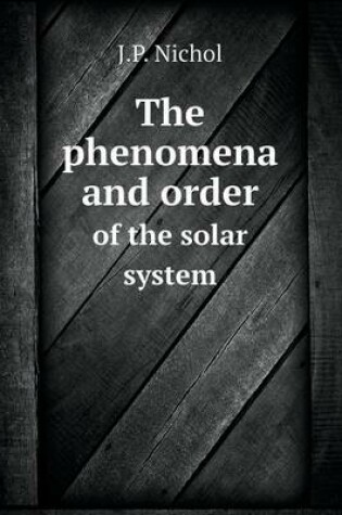 Cover of The phenomena and order of the solar system