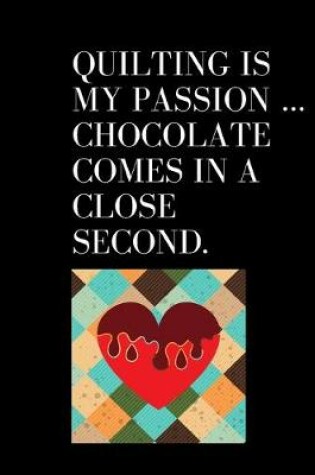 Cover of Quilting is my passion ... chocolate comes in a close second.