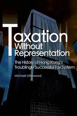 Book cover for Taxation without Representation – The History of Hong Kong′s Troublingly Successful Tax System