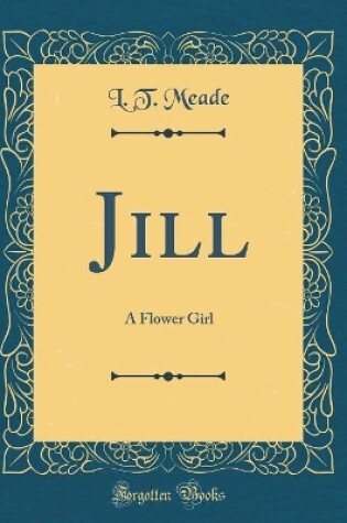 Cover of Jill: A Flower Girl (Classic Reprint)