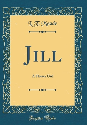 Book cover for Jill: A Flower Girl (Classic Reprint)