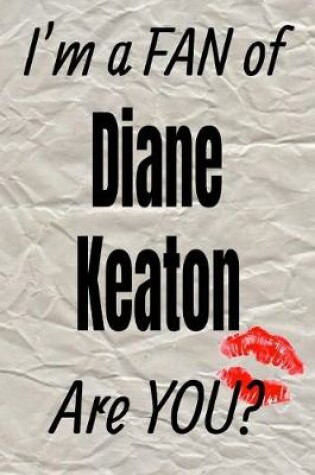 Cover of I'm a Fan of Diane Keaton Are You? Creative Writing Lined Journal