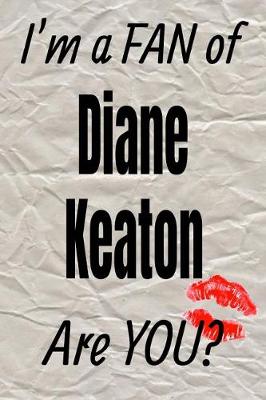 Book cover for I'm a Fan of Diane Keaton Are You? Creative Writing Lined Journal