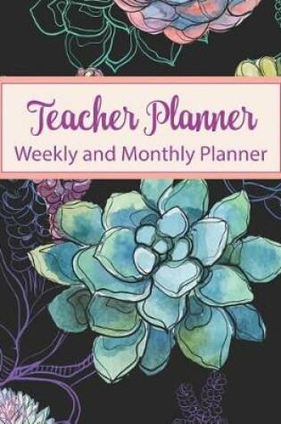 Cover of Teacher Planner Weekly and Monthly Planner