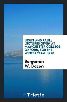 Book cover for Jesus and Paul; Lectures Given at Manchester College, Oxford, for the Winter Term