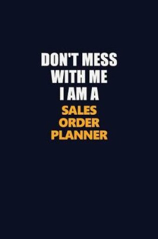 Cover of Don't Mess With Me I Am A Sales Order Planner