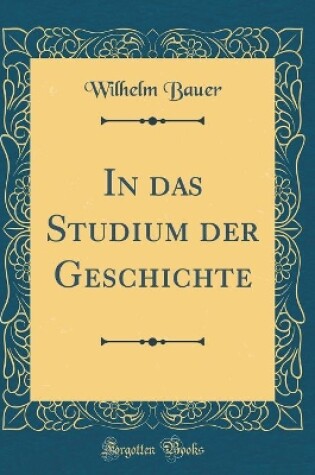 Cover of In Das Studium Der Geschichte (Classic Reprint)