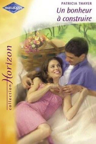 Cover of Un Bonheur a Construire (Harlequin Horizon)